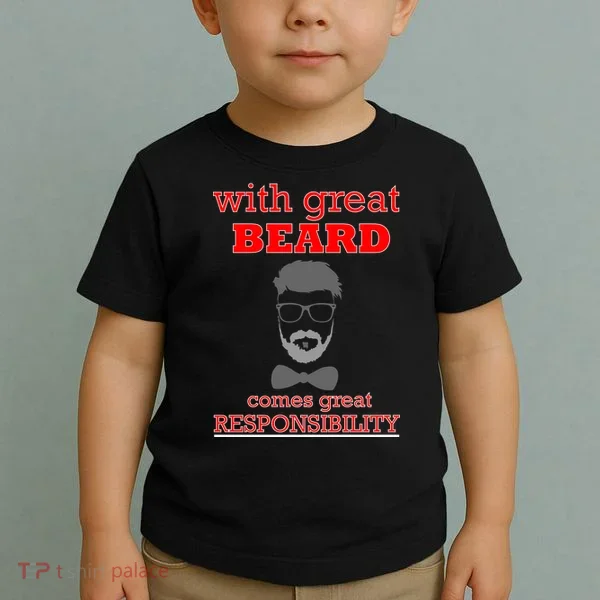 With Great Beard Comes Great Responsibility Toddler T-Shirt