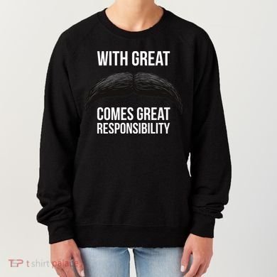 With Great Mustache Comes Great Responsibility  Women's Sweatshirt