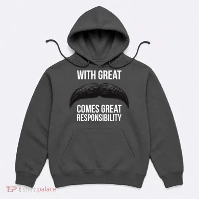 With Great Mustache Comes Great Responsibility Hoodie
