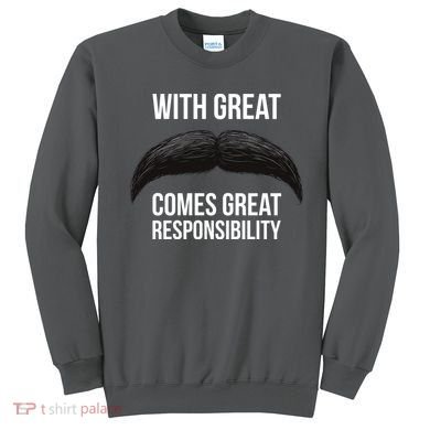 With Great Mustache Comes Great Responsibility  Sweatshirt