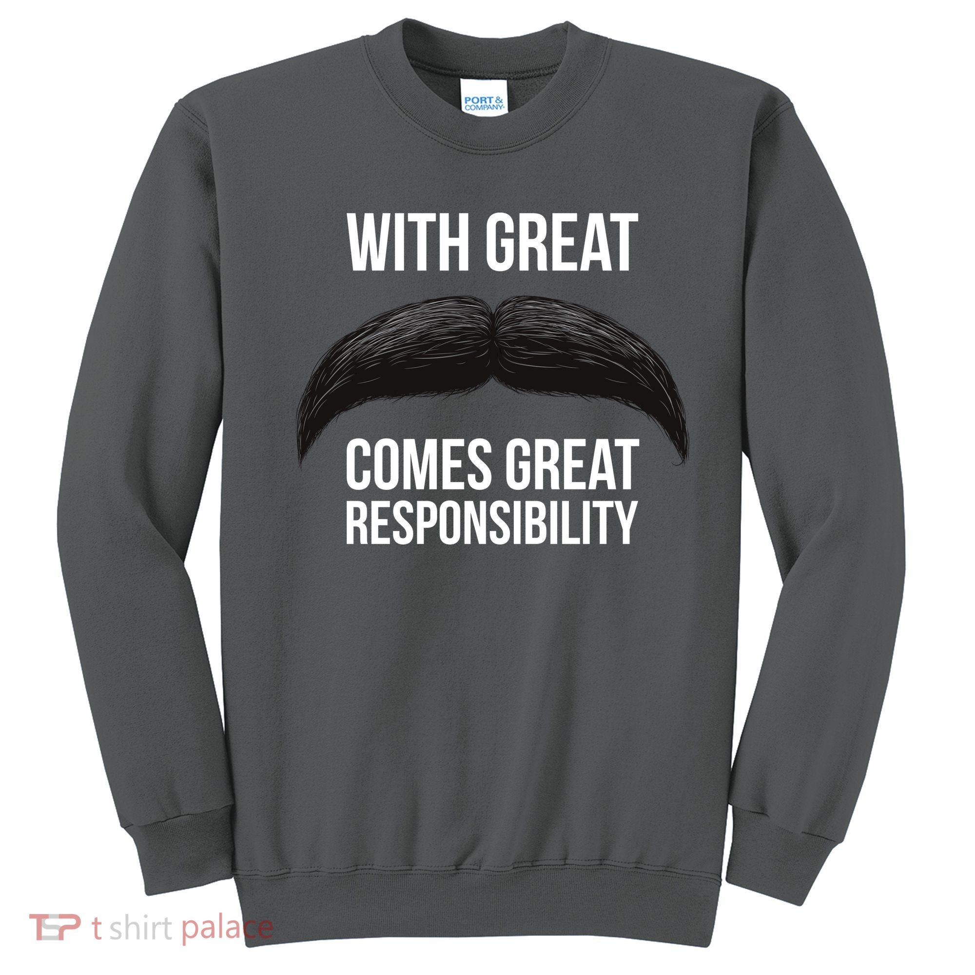 With Great Mustache Comes Great Responsibility  Sweatshirt