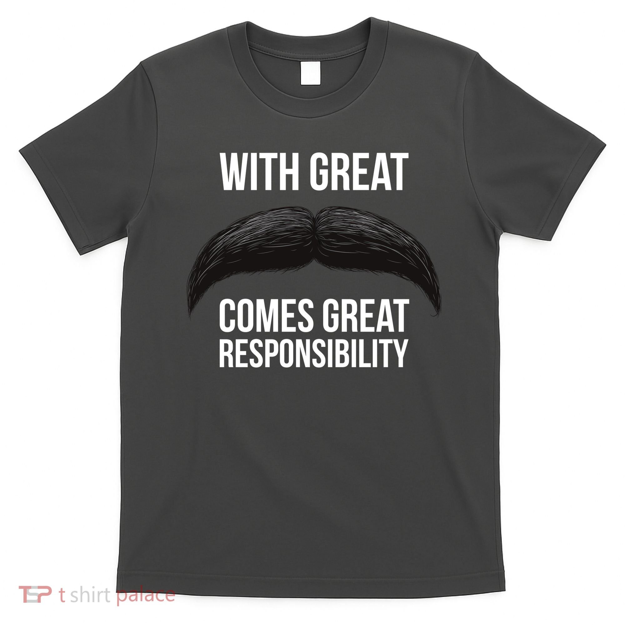 With Great Mustache Comes Great Responsibility  T-Shirt