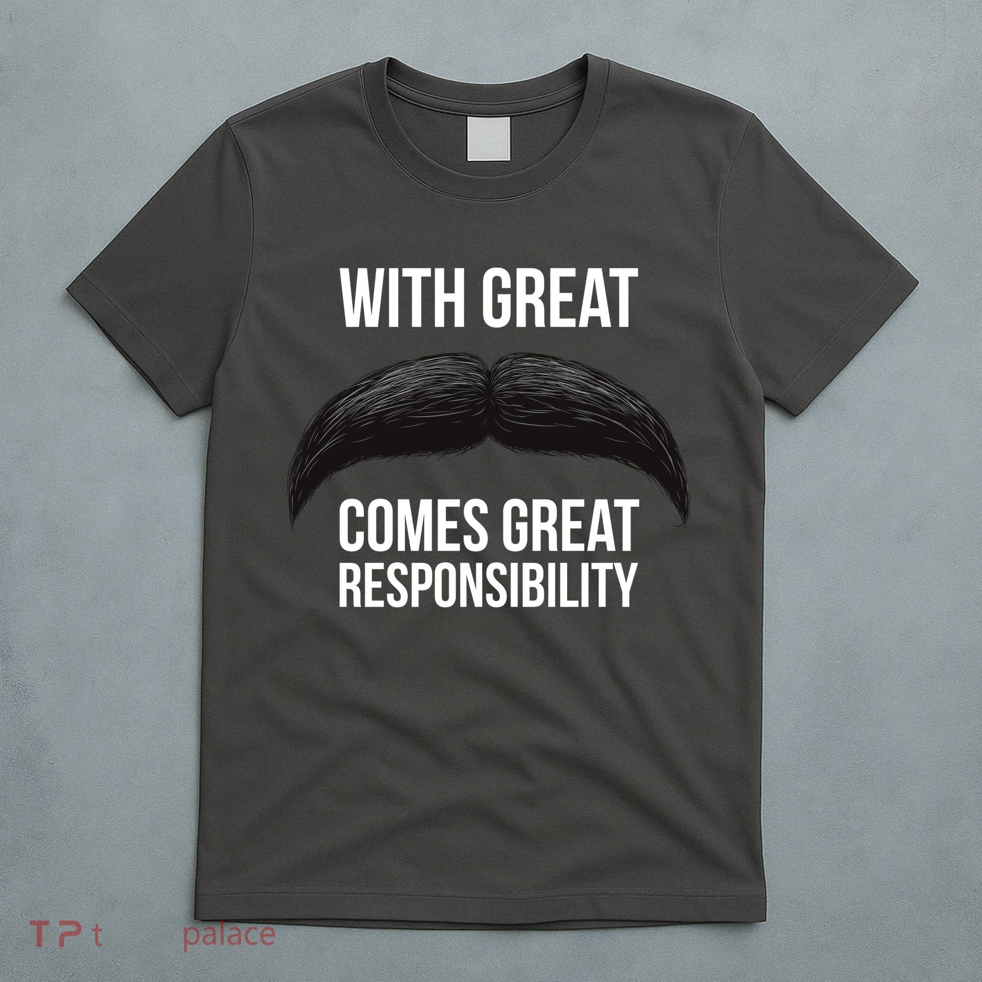 With Great Mustache Comes Great Responsibility  T-Shirt