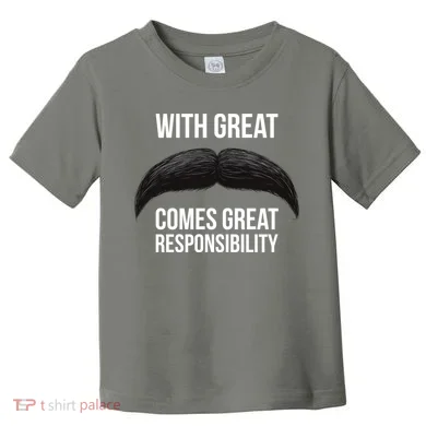 With Great Mustache Comes Great Responsibility Toddler T-Shirt