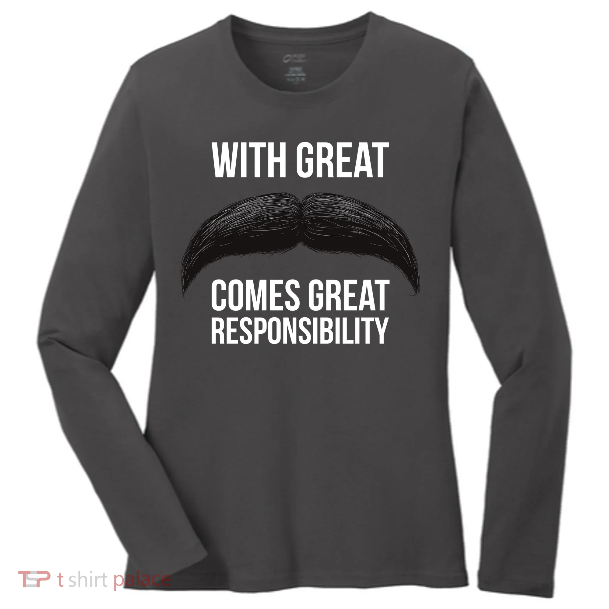 With Great Mustache Comes Great Responsibility  Women's Long Sleeve Shirt