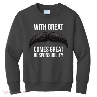 With Great Mustache Comes Great Responsibility  Kids Sweatshirt