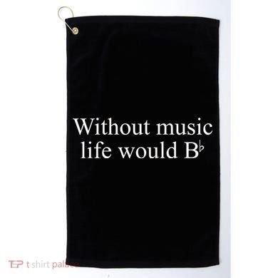 Without Music Life Would B Golf Towel