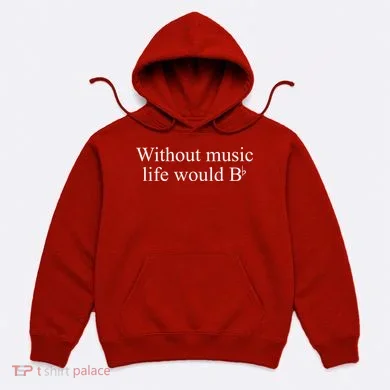 Without Music Life Would B Hoodie