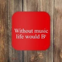 Without Music Life Would B Coaster thumb 0