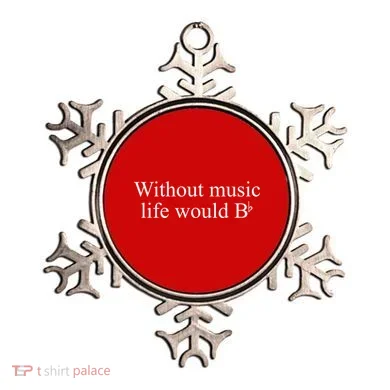 Without Music Life Would B Ornament