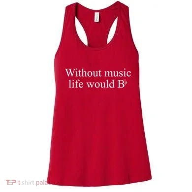 Without Music Life Would B Women's Tank Top
