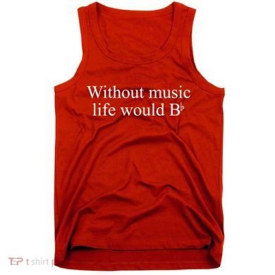 Without Music Life Would B Tank Top