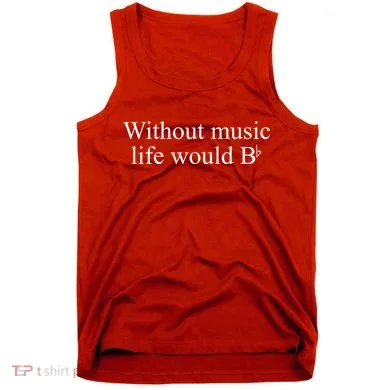 Without Music Life Would B Tank Top