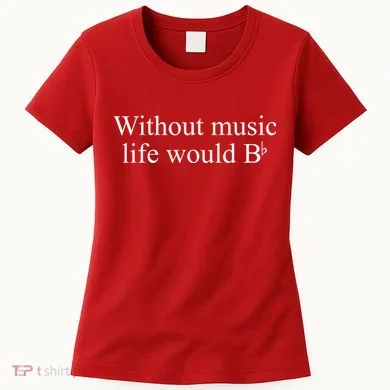 Without Music Life Would B Women's T-Shirt