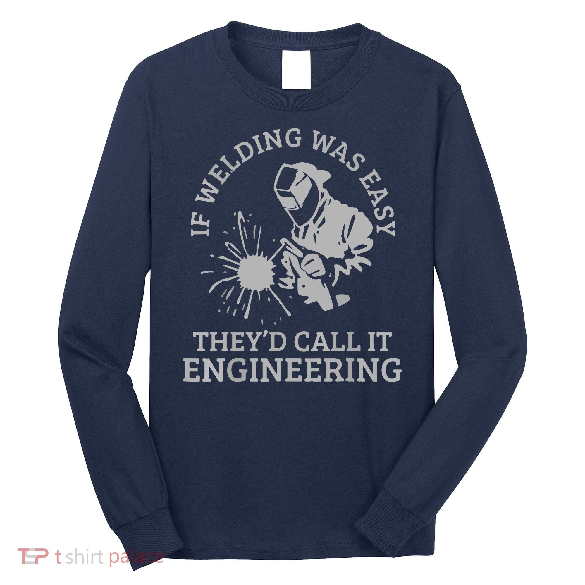 Welder If Welding Was Easy Quote Funny Welder Long Sleeve Shirt