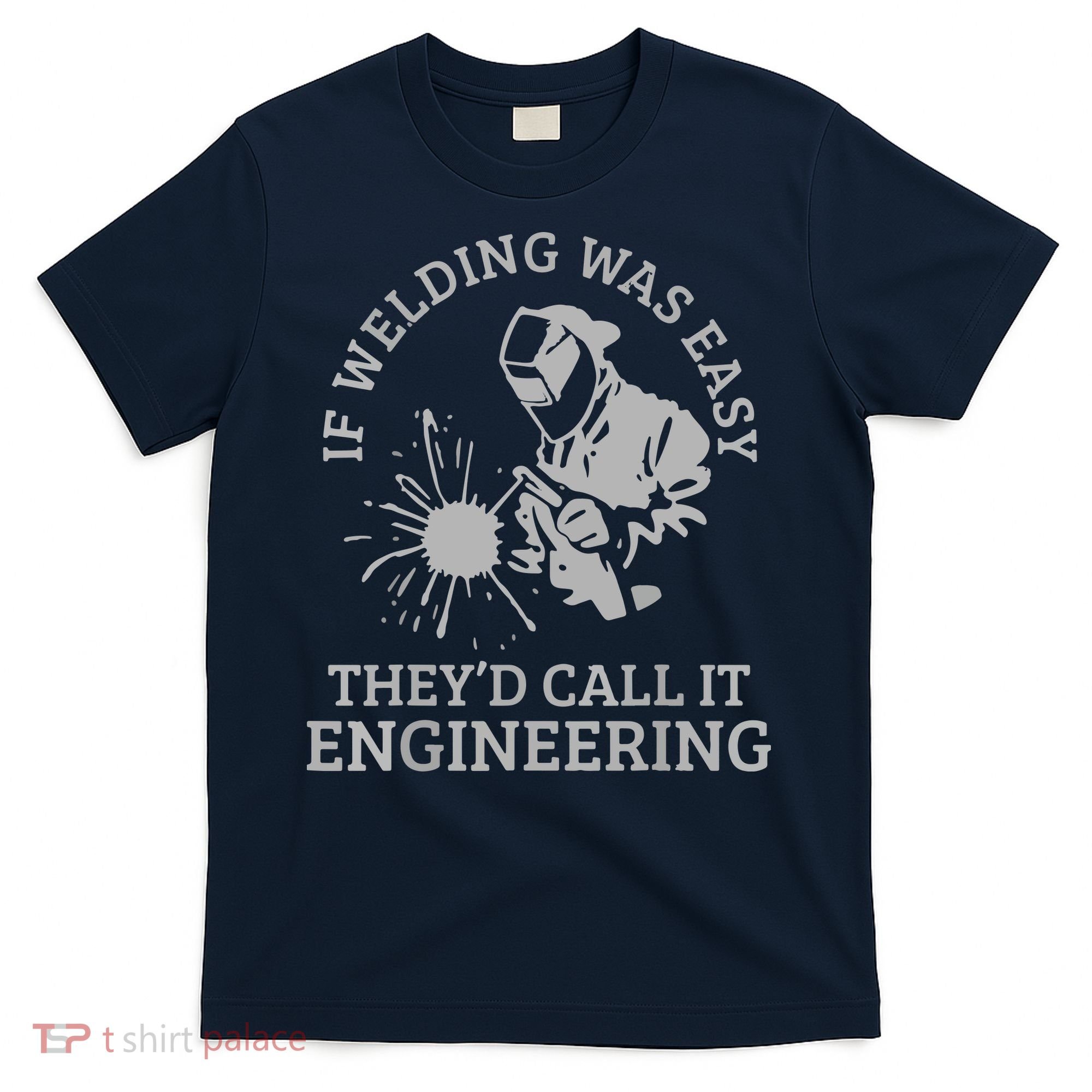 Welder If Welding Was Easy Quote Funny Welder T-Shirt