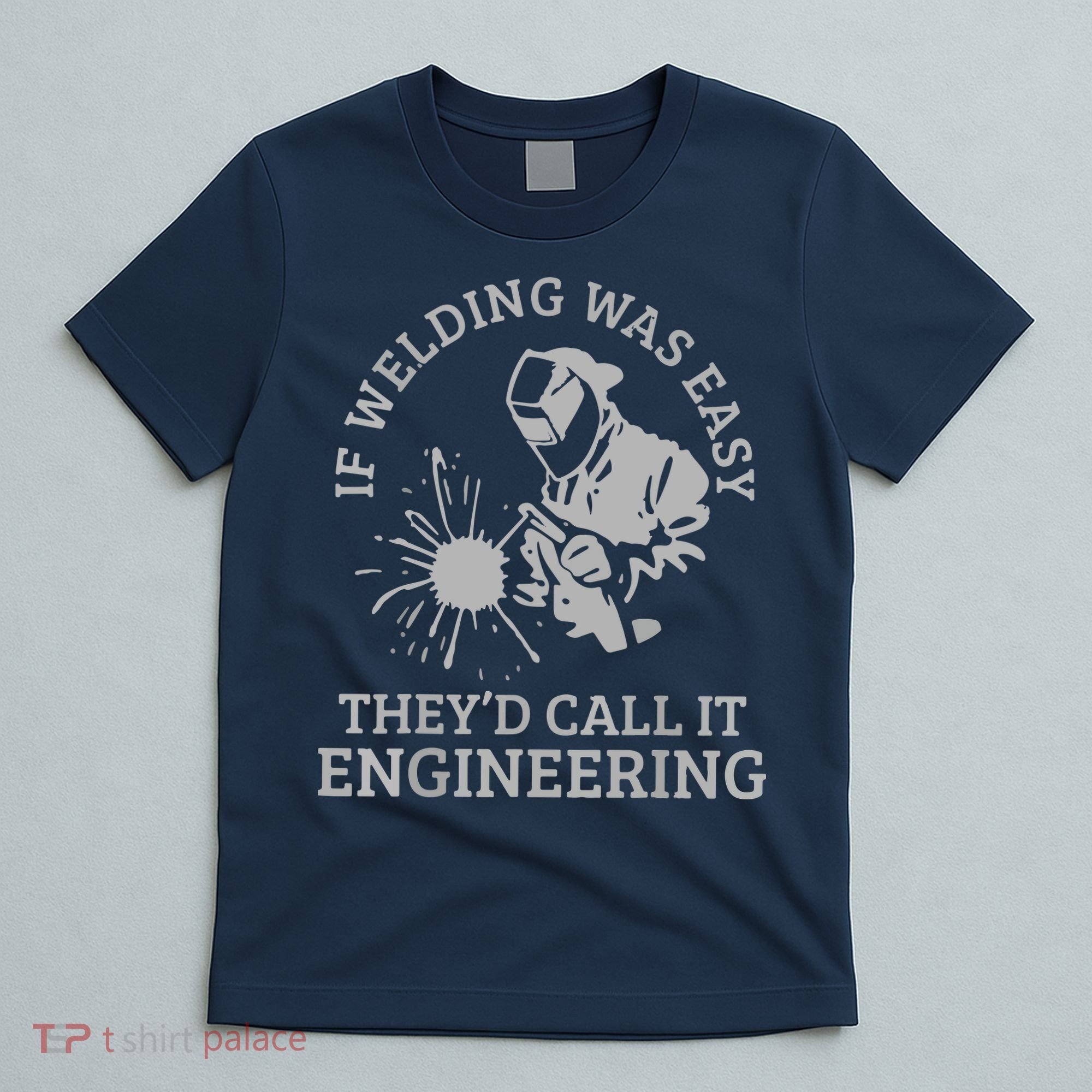 Welder If Welding Was Easy Quote Funny Welder T-Shirt