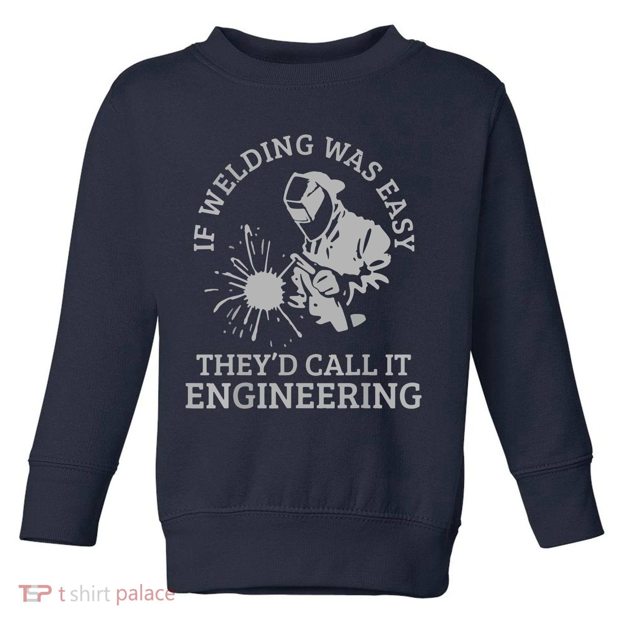 Welder If Welding Was Easy Quote Funny Welder Toddler Sweatshirt