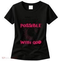 WhatS Impossible With Man Is Possible With God Christian Women's T-Shirt thumb 0