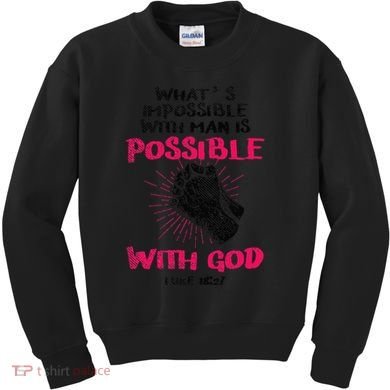 WhatS Impossible With Man Is Possible With God Christian Kids Sweatshirt