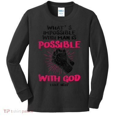 WhatS Impossible With Man Is Possible With God Christian Kids Long Sleeve Shirt
