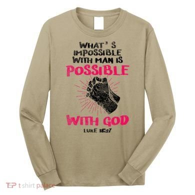 WhatS Impossible With Man Is Possible With God Christian Long Sleeve Shirt