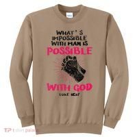 WhatS Impossible With Man Is Possible With God Christian Sweatshirt thumb 0