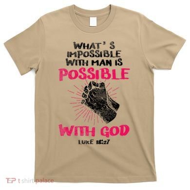 WhatS Impossible With Man Is Possible With God Christian T-Shirt
