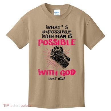 WhatS Impossible With Man Is Possible With God Christian Kids T-Shirt