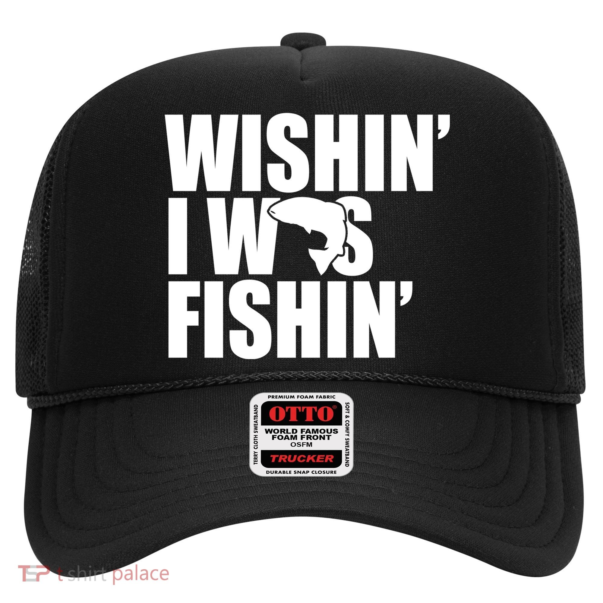 Wishin I Was Fishin Hat