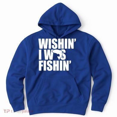Wishin I Was Fishin Hoodie