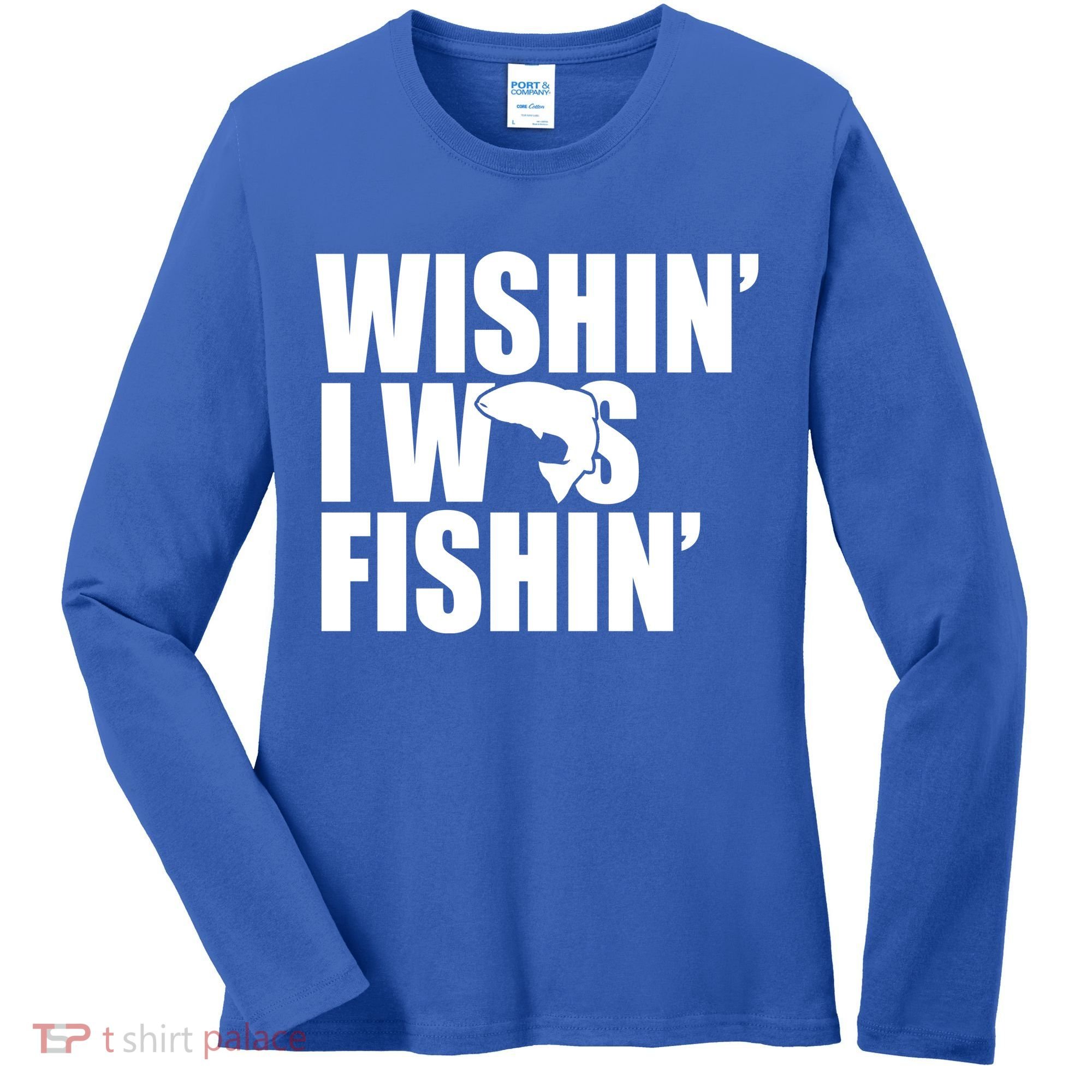 Wishin I Was Fishin Women's Long Sleeve Shirt