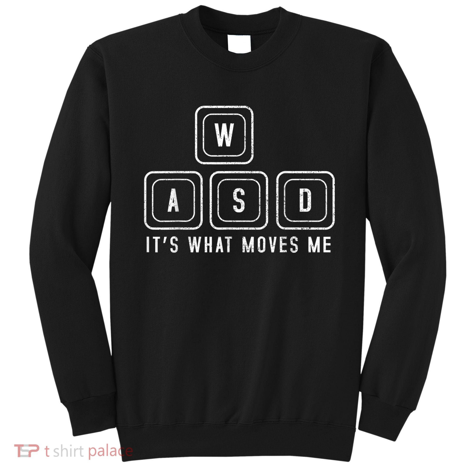 WASD It's What Moves Me Funny PC Gamer Computer Nerd Sweatshirt