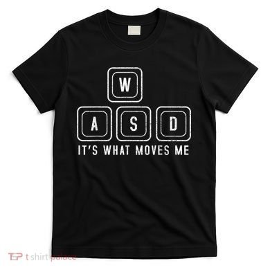 WASD It's What Moves Me Funny PC Gamer Computer Nerd T-Shirt
