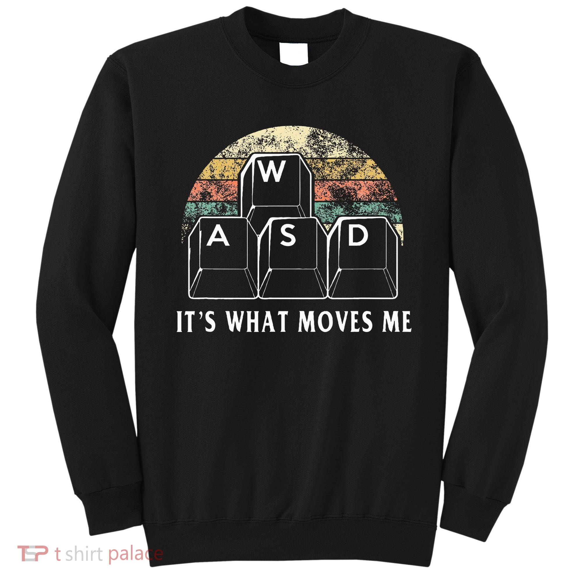 Wasd ItS What Moves Me Funny Pc Gamer Computer Nerd Gift Sweatshirt