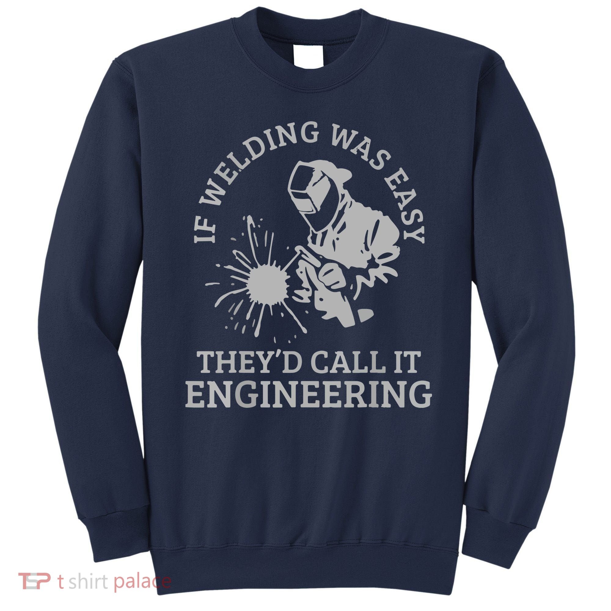 Welder If Welding Was Easy Quote Funny Saying Welder Sweatshirt