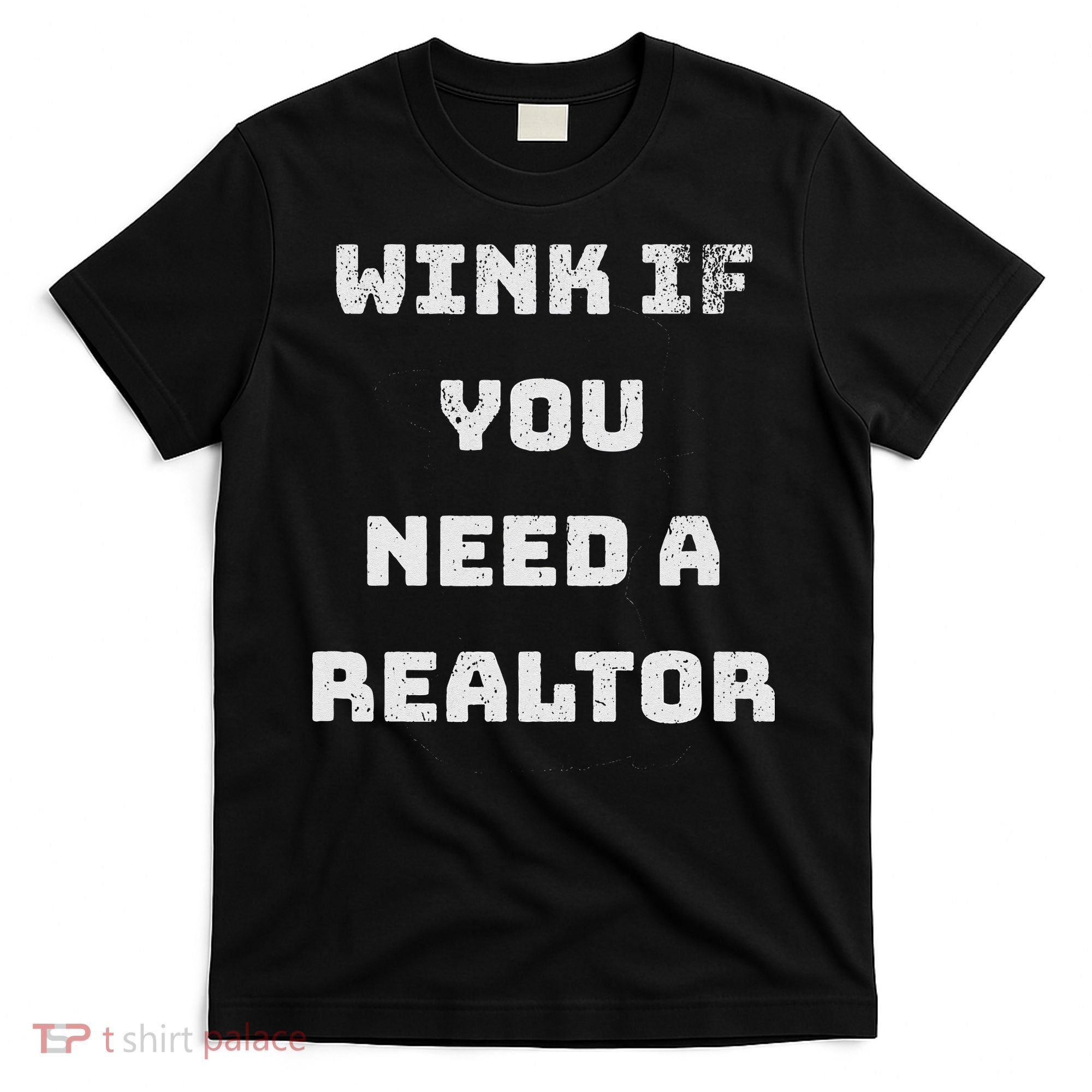 Wink If You Need A Realtor Real Estate Agent Realtor T-Shirt
