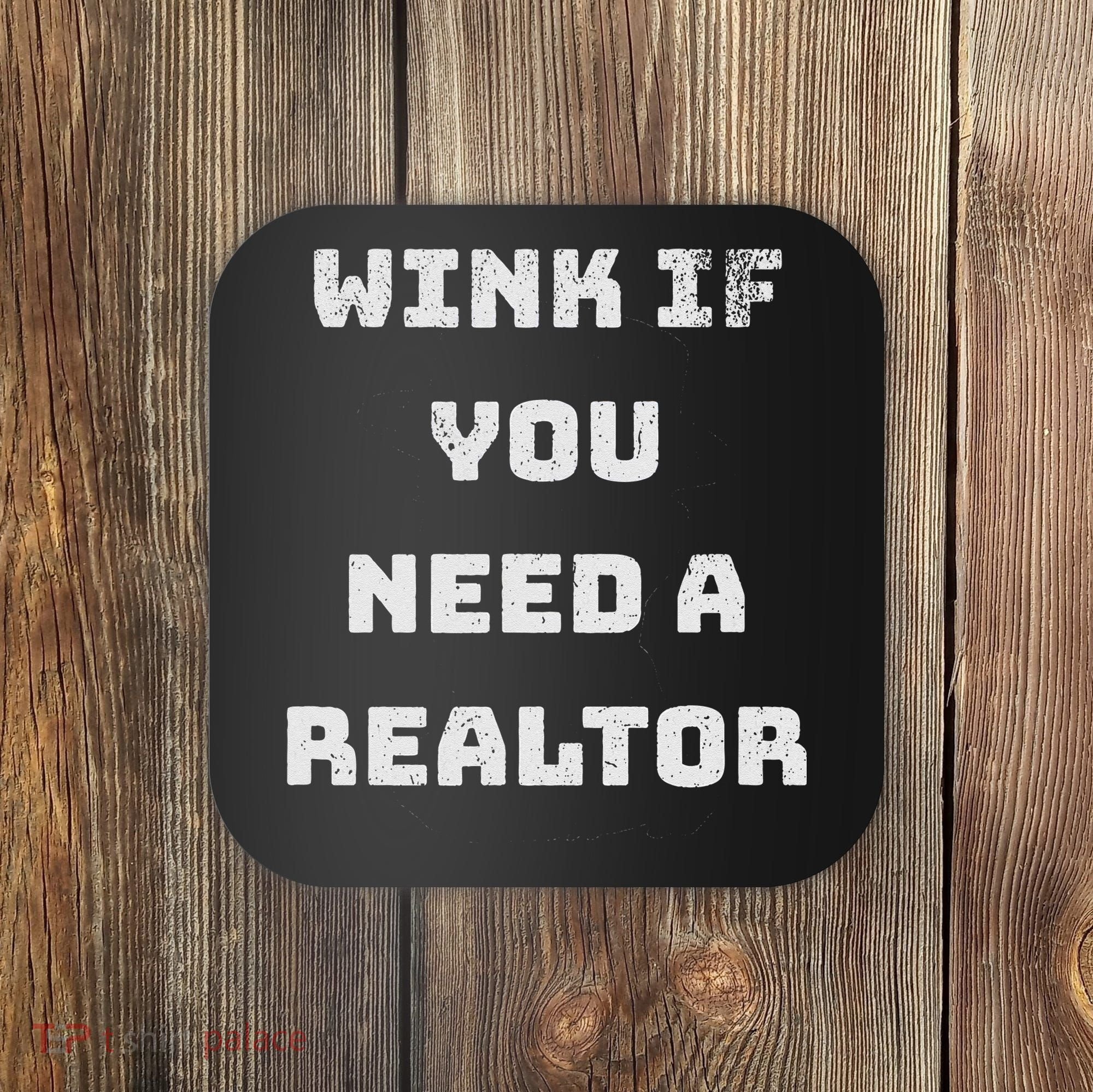 Wink If You Need A Realtor Real Estate Agent Realtor Coaster