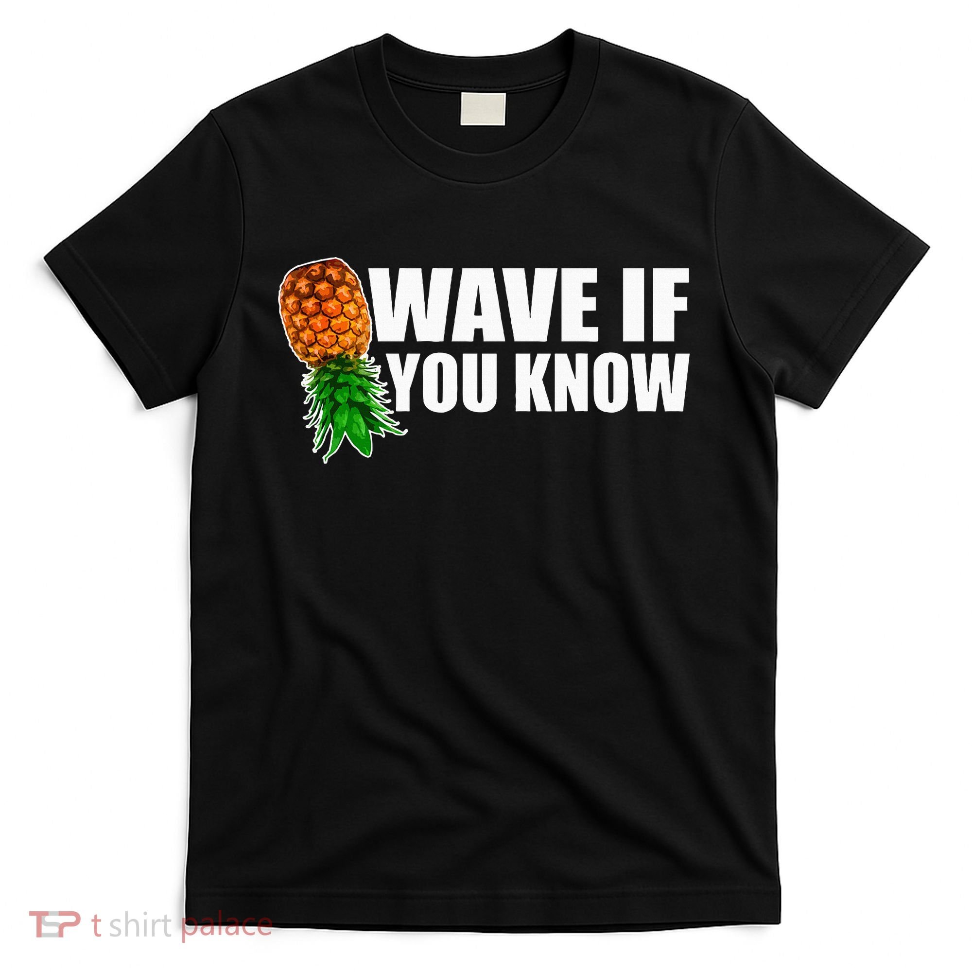 Wave If You Know. Upside Down Pineapple T-Shirt