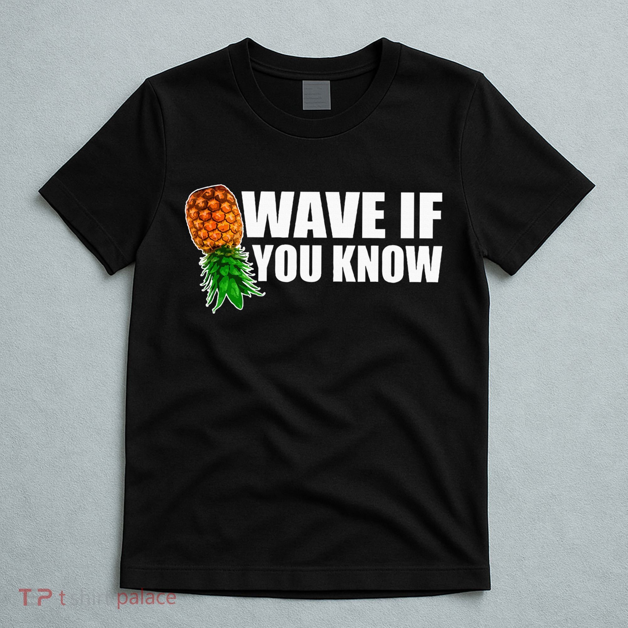 Wave If You Know. Upside Down Pineapple T-Shirt