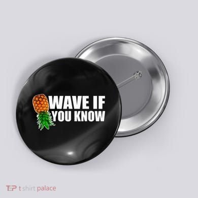 Wave If You Know. Upside Down Pineapple Button