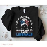 Womens Just A Regular Mom Trying Not To Raise Liberals For A Mom Sweatshirt thumb 2