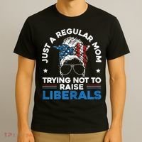 Womens Just A Regular Mom Trying Not To Raise Liberals For A Mom T-Shirt thumb 3