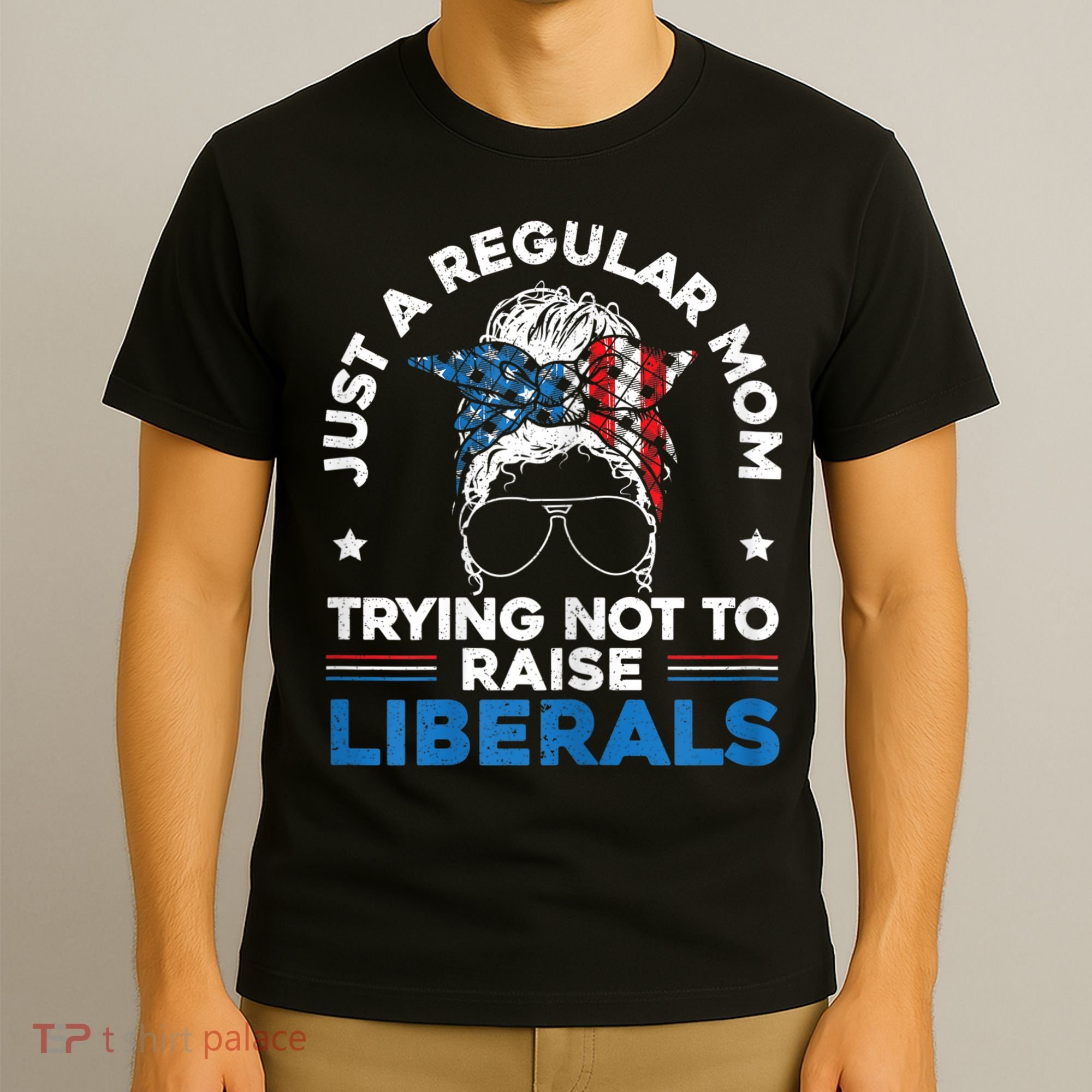 Womens Just A Regular Mom Trying Not To Raise Liberals For A Mom T-Shirt