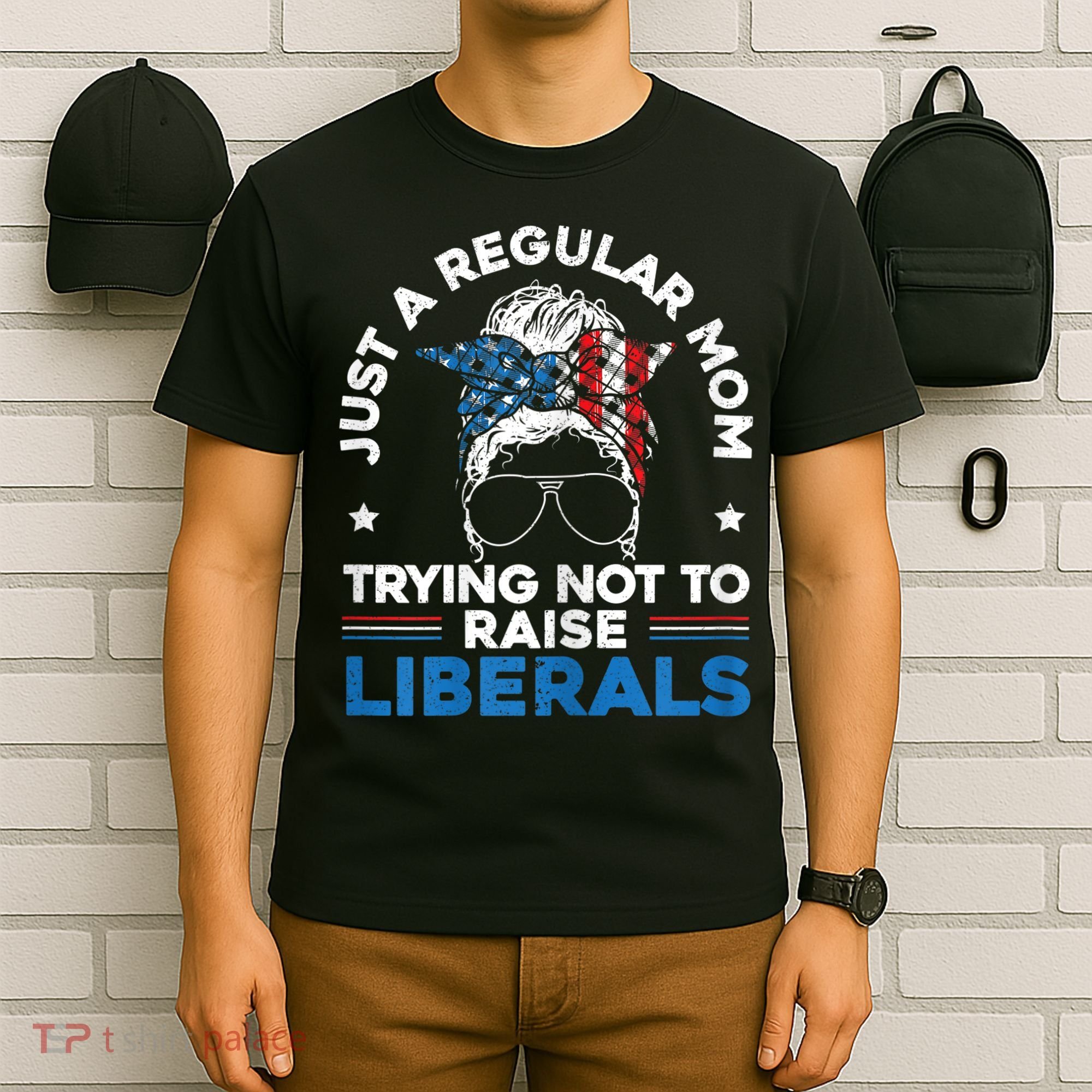 Womens Just A Regular Mom Trying Not To Raise Liberals For A Mom T-Shirt