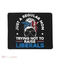 Womens Just A Regular Mom Trying Not To Raise Liberals For A Mom Mousepad thumb 0