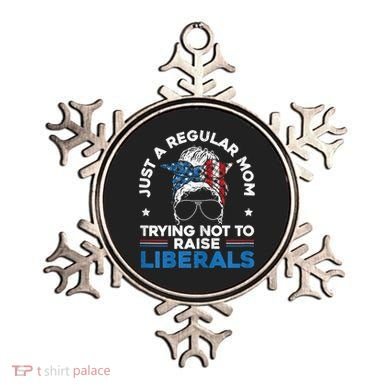 Womens Just A Regular Mom Trying Not To Raise Liberals For A Mom Ornament