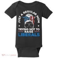 Womens Just A Regular Mom Trying Not To Raise Liberals For A Mom Baby Bodysuit thumb 0