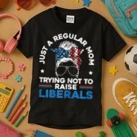 Womens Just A Regular Mom Trying Not To Raise Liberals For A Mom Kids T-Shirt thumb 3