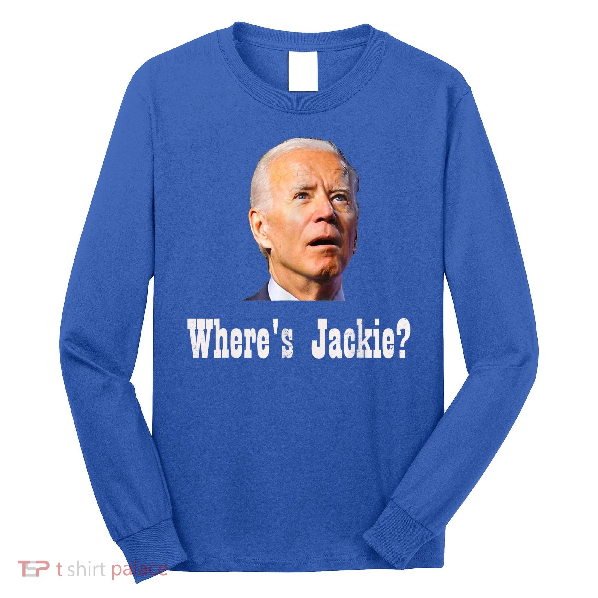 Where's Jackie? Funny AntiBiden Long Sleeve Shirt